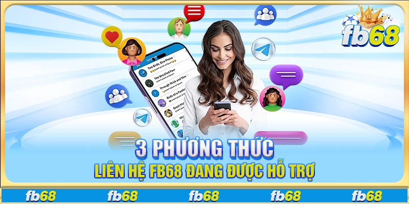 3 phương thức liên hệ FB68 đang được hỗ trợ