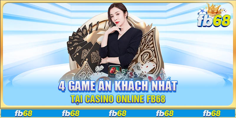 4 game ăn khách nhất tại casino online Fb68