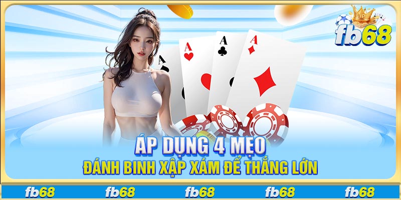 Áp dụng 4 mẹo đánh Binh Xập Xám để thắng lớn