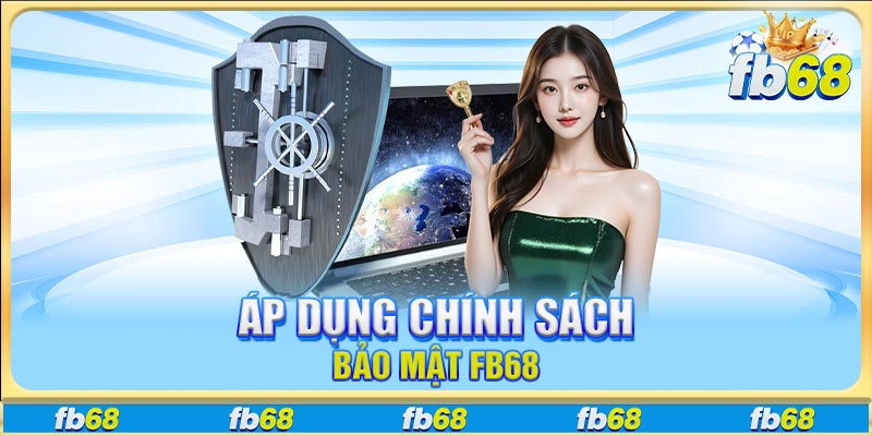Áp dụng chính sách bảo mật FB68