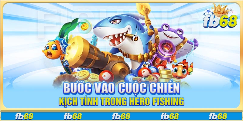 Bước vào cuộc chiến kịch tính trong Hero Fishing