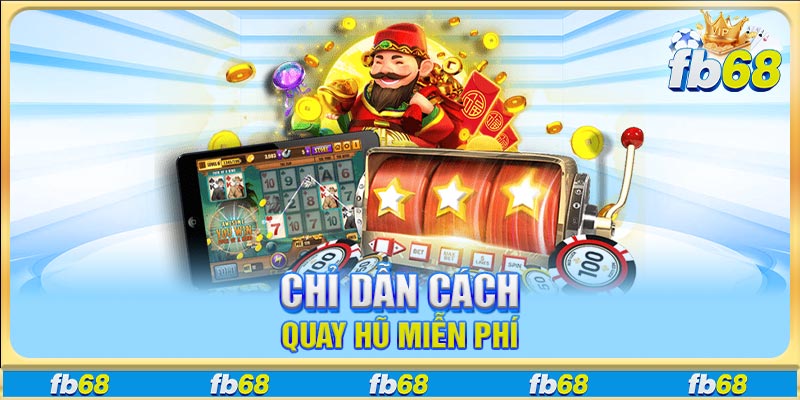 Chỉ dẫn cách quay hũ miễn phí