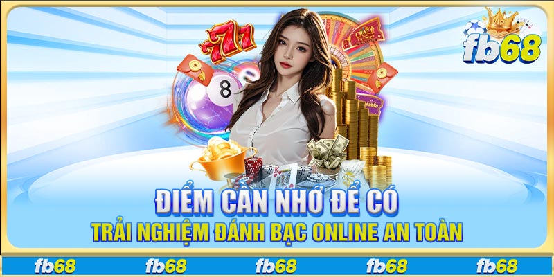 Điểm cần nhớ để có trải nghiệm đánh bạc online an toàn