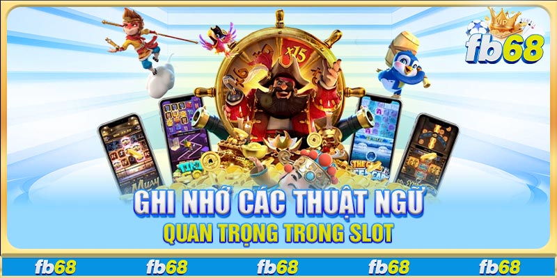 Ghi nhớ các thuật ngữ quan trọng trong slot