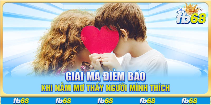 Giải mã điềm báo khi nằm mơ thấy người mình thích