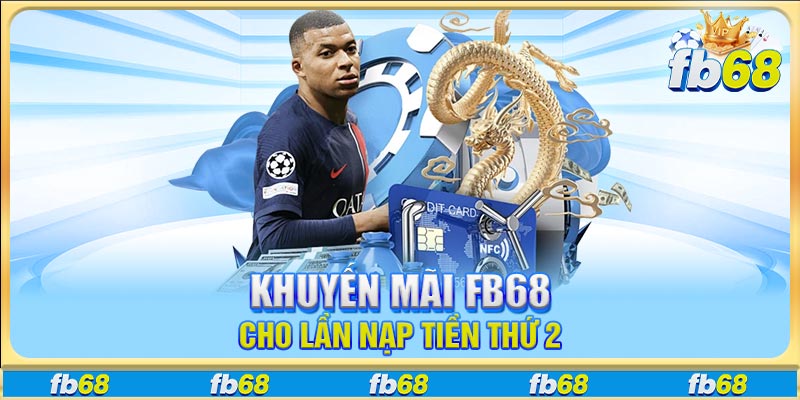 Khuyến mãi FB68 cho lần nạp tiền thứ 2