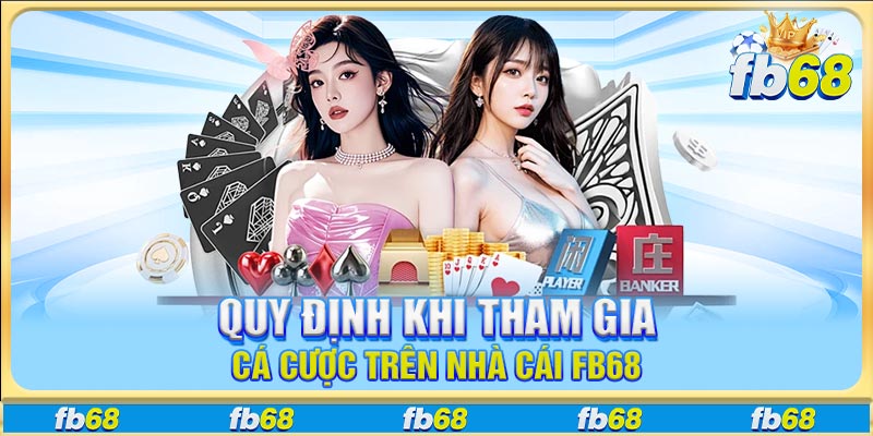 Quy định khi tham gia cá cược trên nhà cái FB68