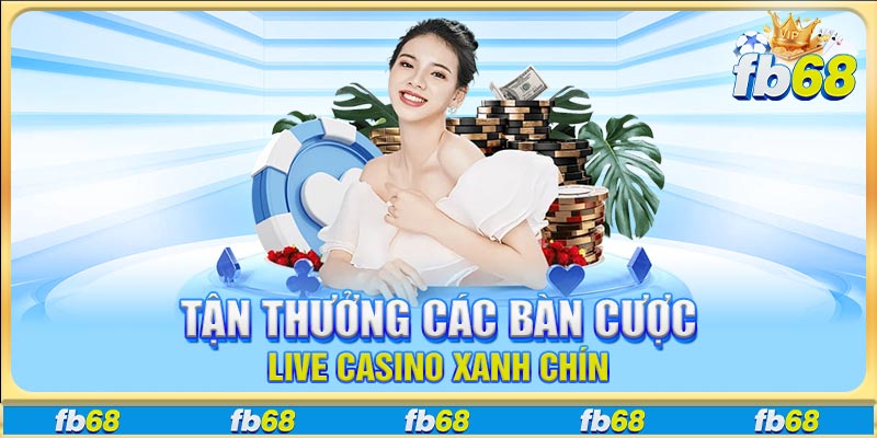 Tận thưởng các bàn cược live casino xanh chín