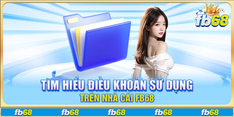 Tìm hiểu điều khoản sử dụng trên nhà cái FB68