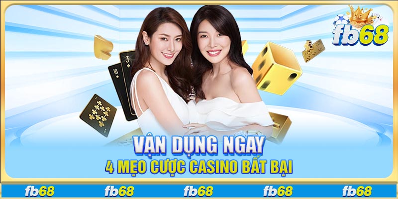 Vận dụng ngay 4 mẹo cược casino bất bại