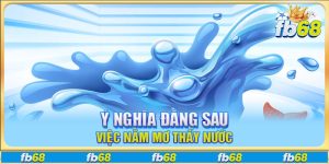 Ý nghĩa đằng sau việc nằm mơ thấy nước
